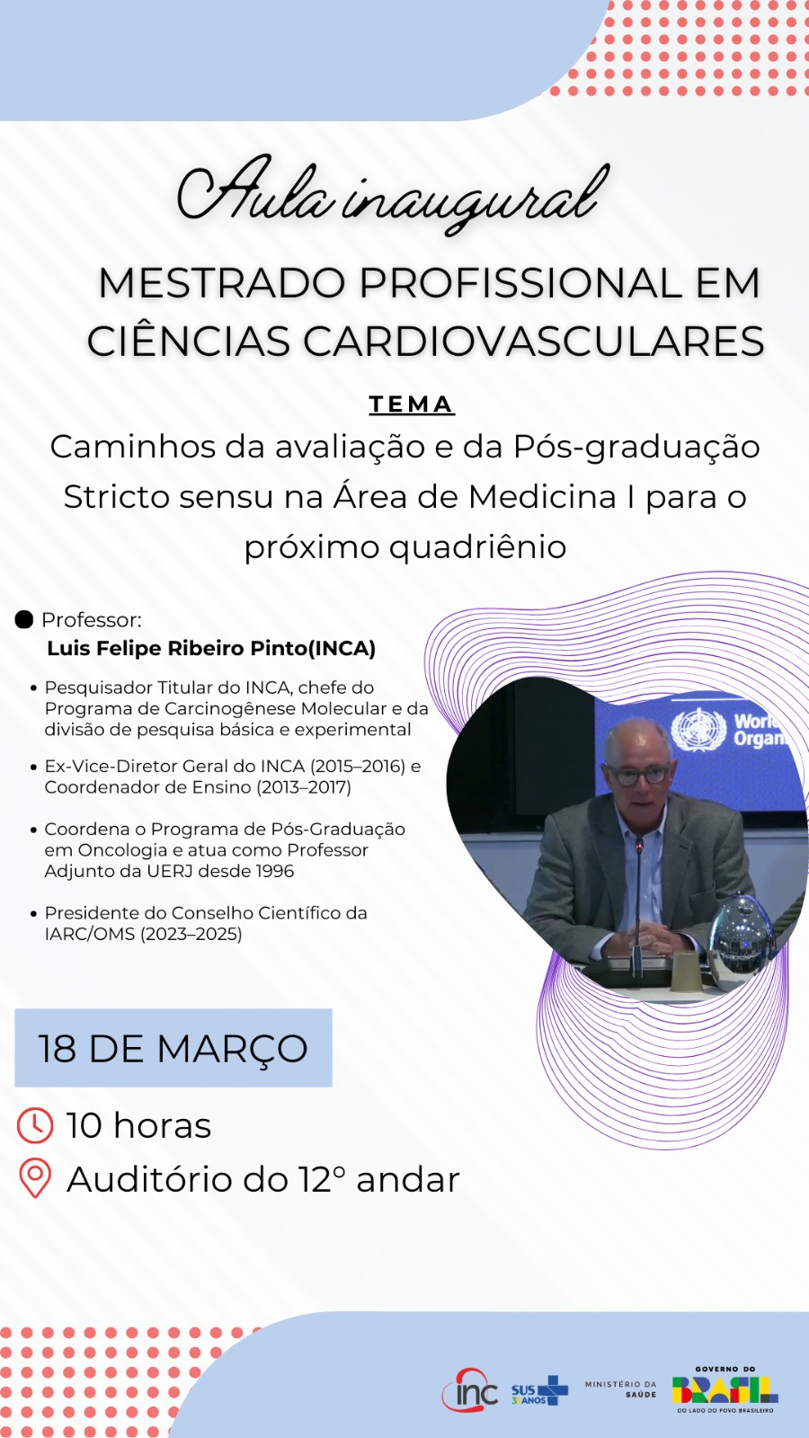 Aula Inaugural do Mestrado em Ciências Cardiovasculares 18 de março • 10h • Auditório do 12º andar (INC)